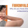 Fibromyalgia: Why do you have chronic, widespread pain?